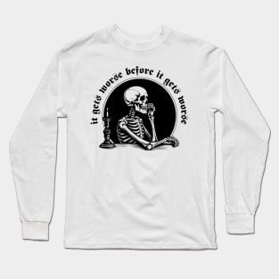 It Gets Worse Before It Gets Worse Long Sleeve T-Shirt